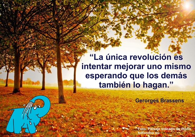 La única revolución es intentar mejorar uno mismo esperando que los demás también lo hagan.